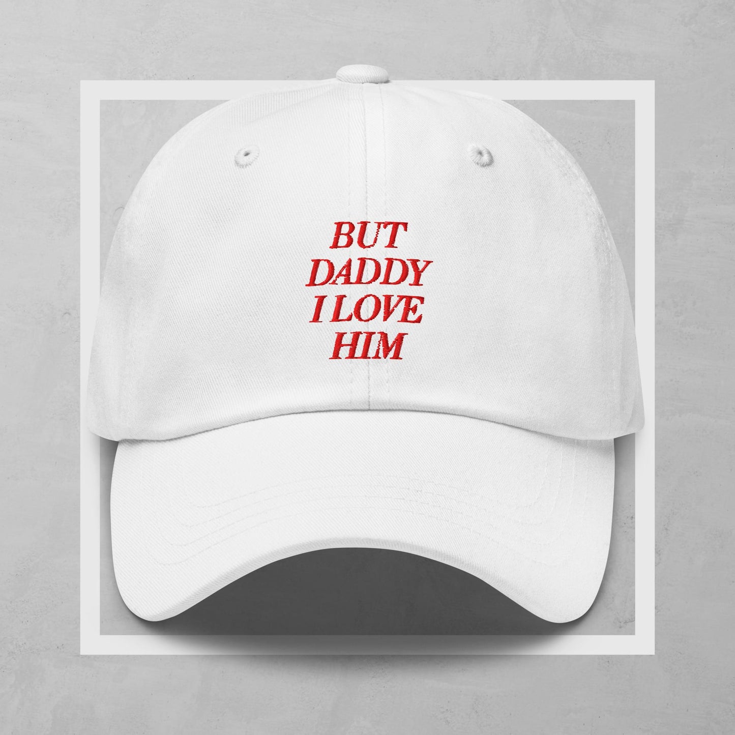 'But Daddy I Love Him' Dad Hat